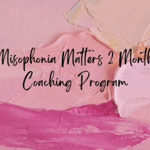 Misophonia Matters 2 Month Coaching Program