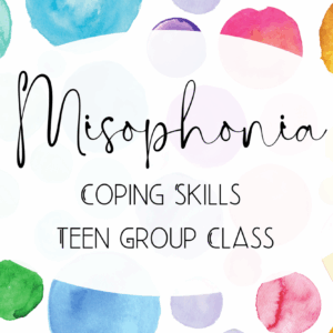 Misophonia Coping Skills Teen Group Class
